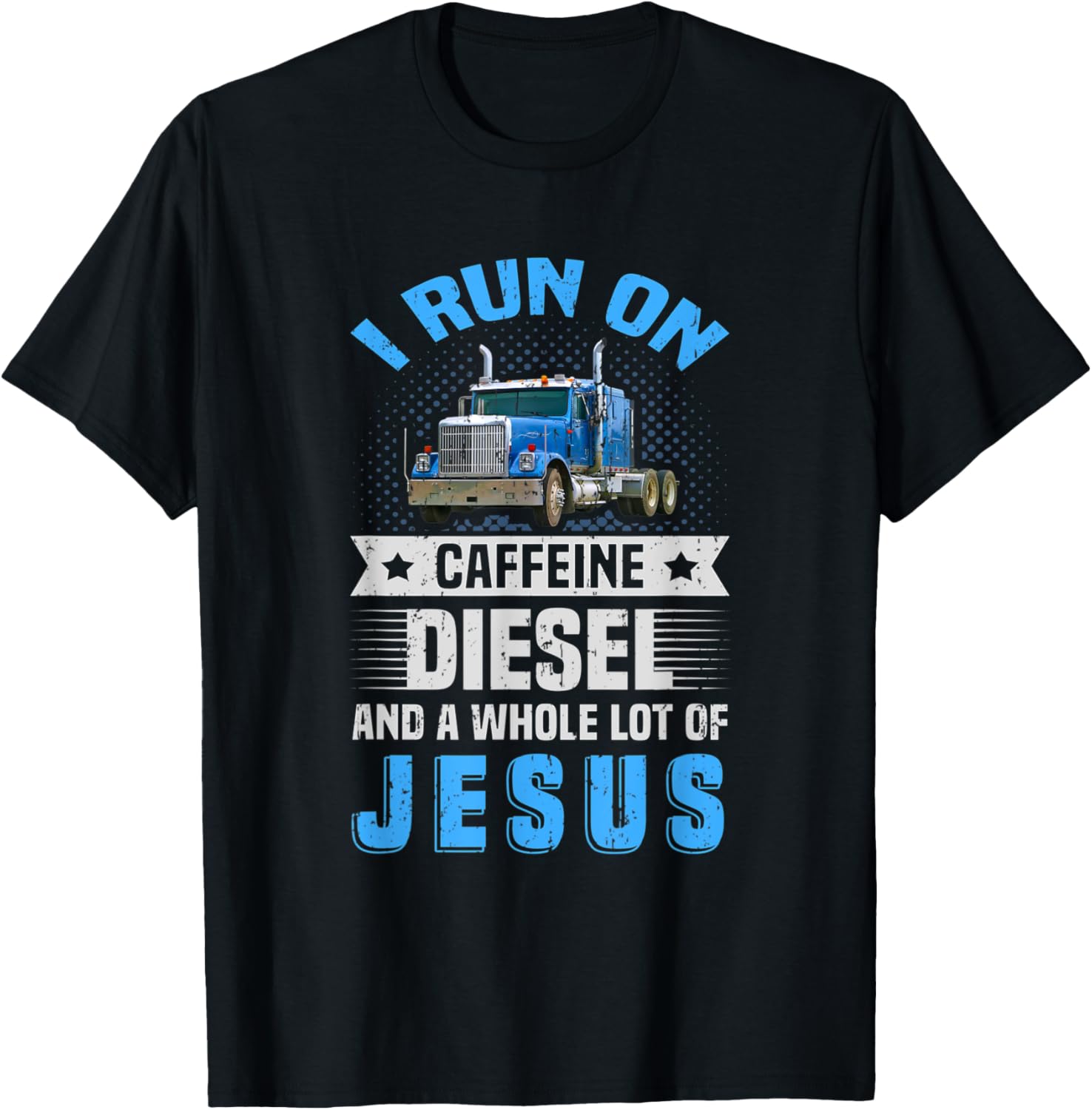 Christian Trucker Run On Caffeine Diesel Jesus Truck