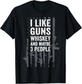 I Like Guns Whiskey Maybe 3 People Funny Gun Owner