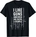 I Like Guns America Maybe 3 People Funny Gun Joke Usa