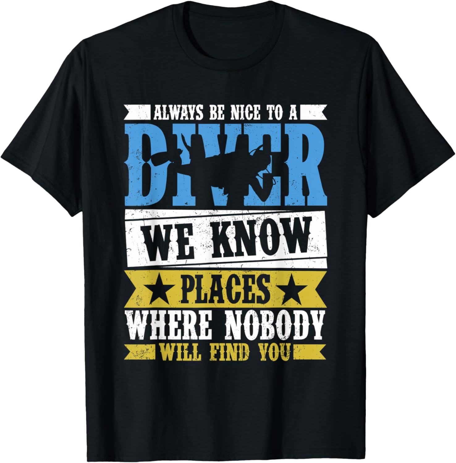 Always Be Nice To A Diver We Know Places Where Nobody