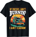 Trucker Truck Drivers If Diesel Aint Burnin I