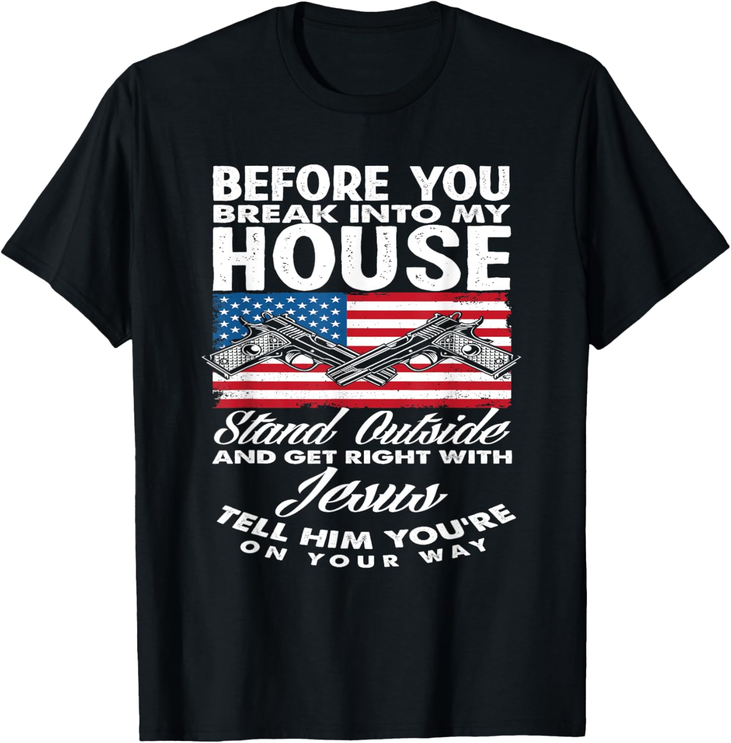 Before You Break Into My House Jesus Weapon Gun Owner