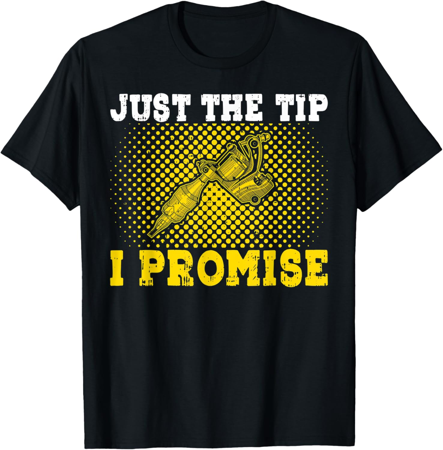 Just Tip I Promise Tattoo Maker Artist Skin Gun Lover