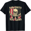 Ban Idiots Not Guns Funny Pro 2A Second Amendment Gun Rights