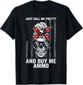 Just Call Me Pretty Buy Me Ammo Messy Buns Guns Skull