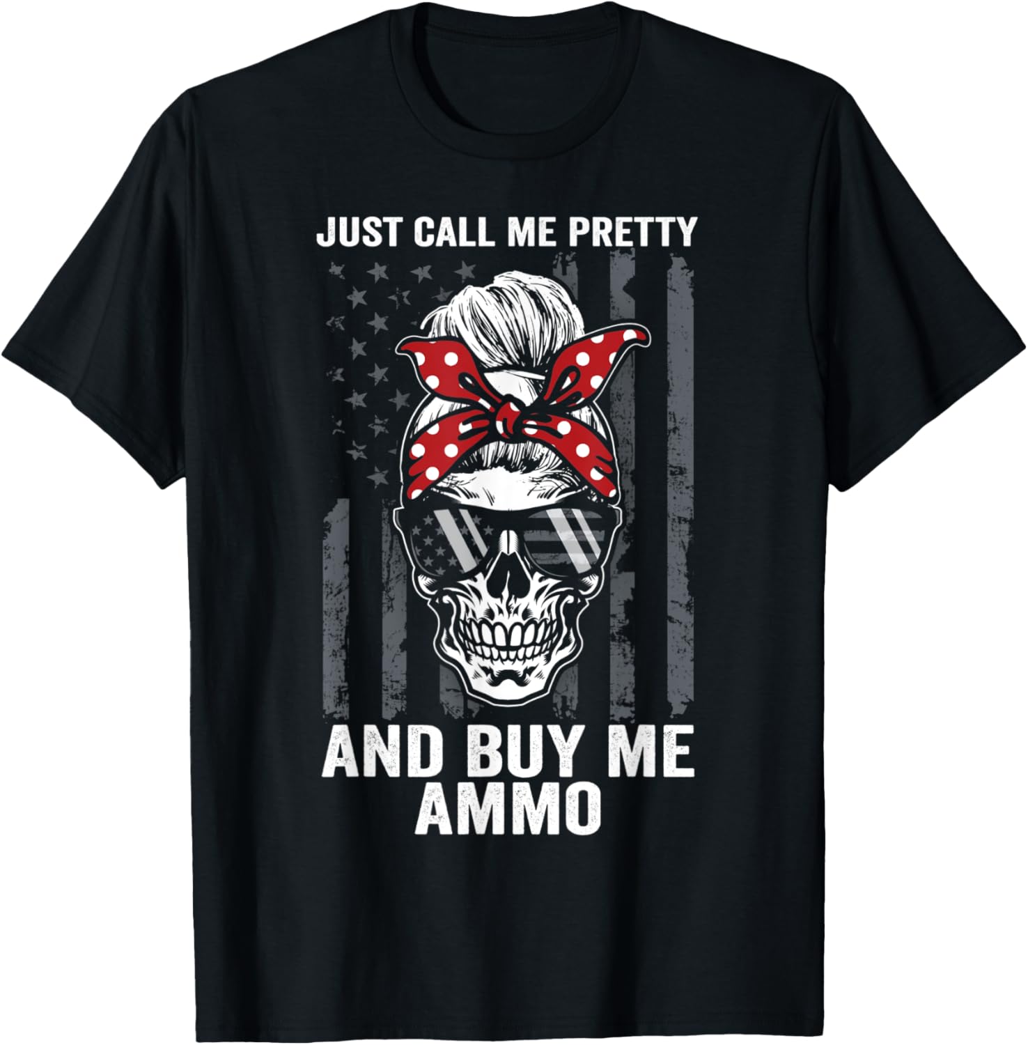 Just Call Me Pretty Buy Me Ammo Messy Buns Guns Skull