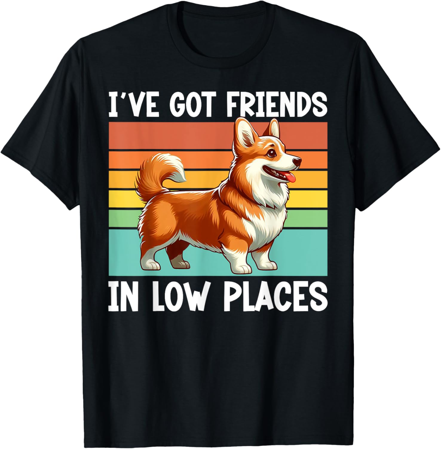 I've Got Friends In Low Places Corgi Welsh Lover Dog Owner Men Women Kids
