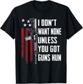 I Dont Want None Unless You Got Guns Hun Funny Gun