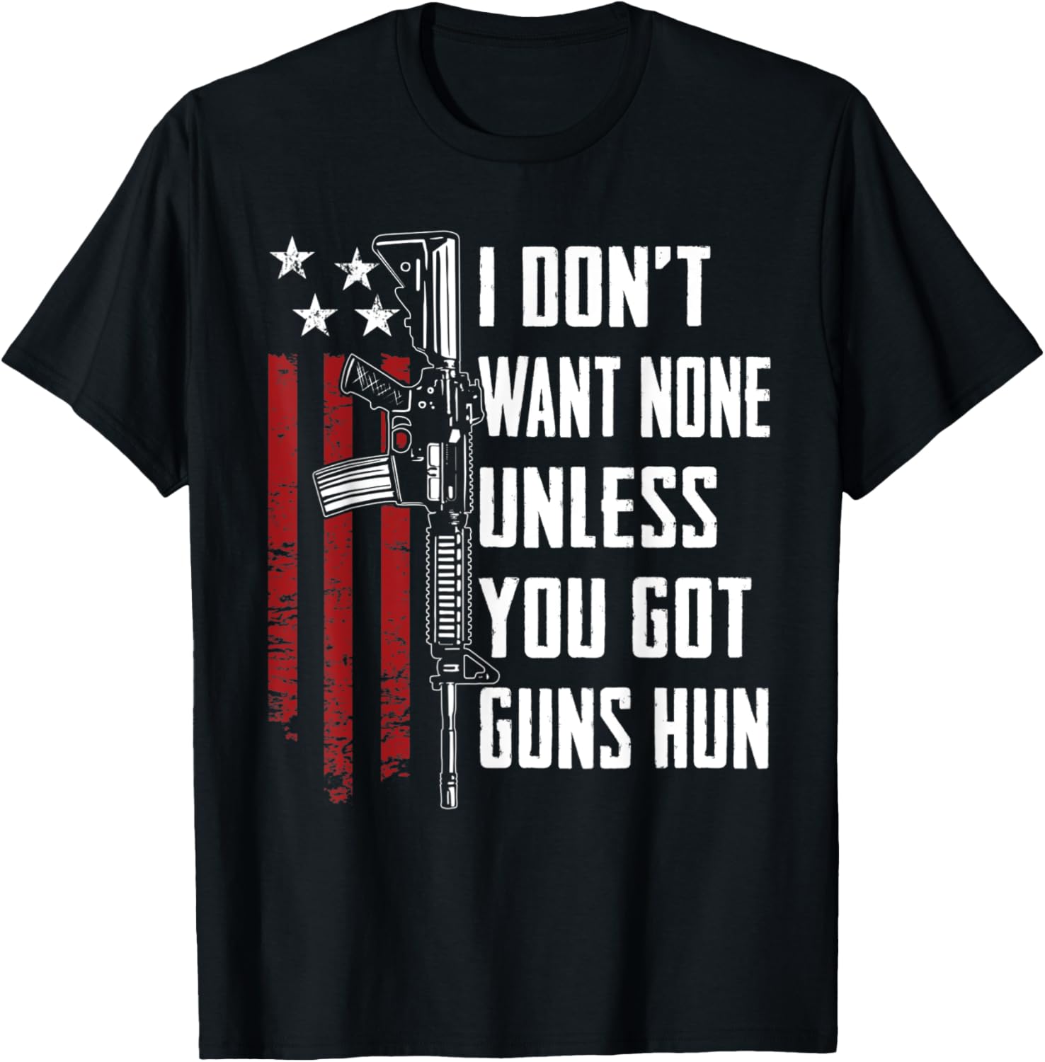 I Dont Want None Unless You Got Guns Hun Funny Gun