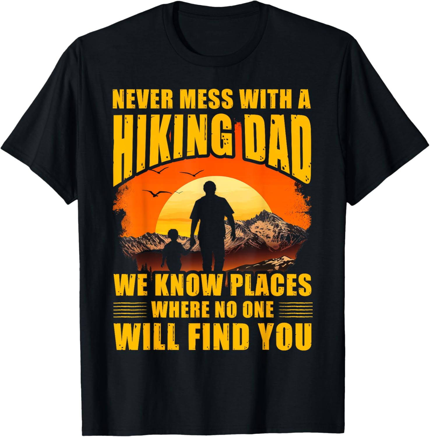 Never mess with a Hiking Dad we know places where no one