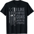 I Like Coffee Guns Maybe 3 People Usa Flag Funny Gun T