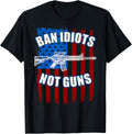 Ban Idiots Not Guns 2Nd Amendment