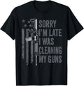 Sorry Im Late I Was Cleaning My Guns Funny Gun Joke