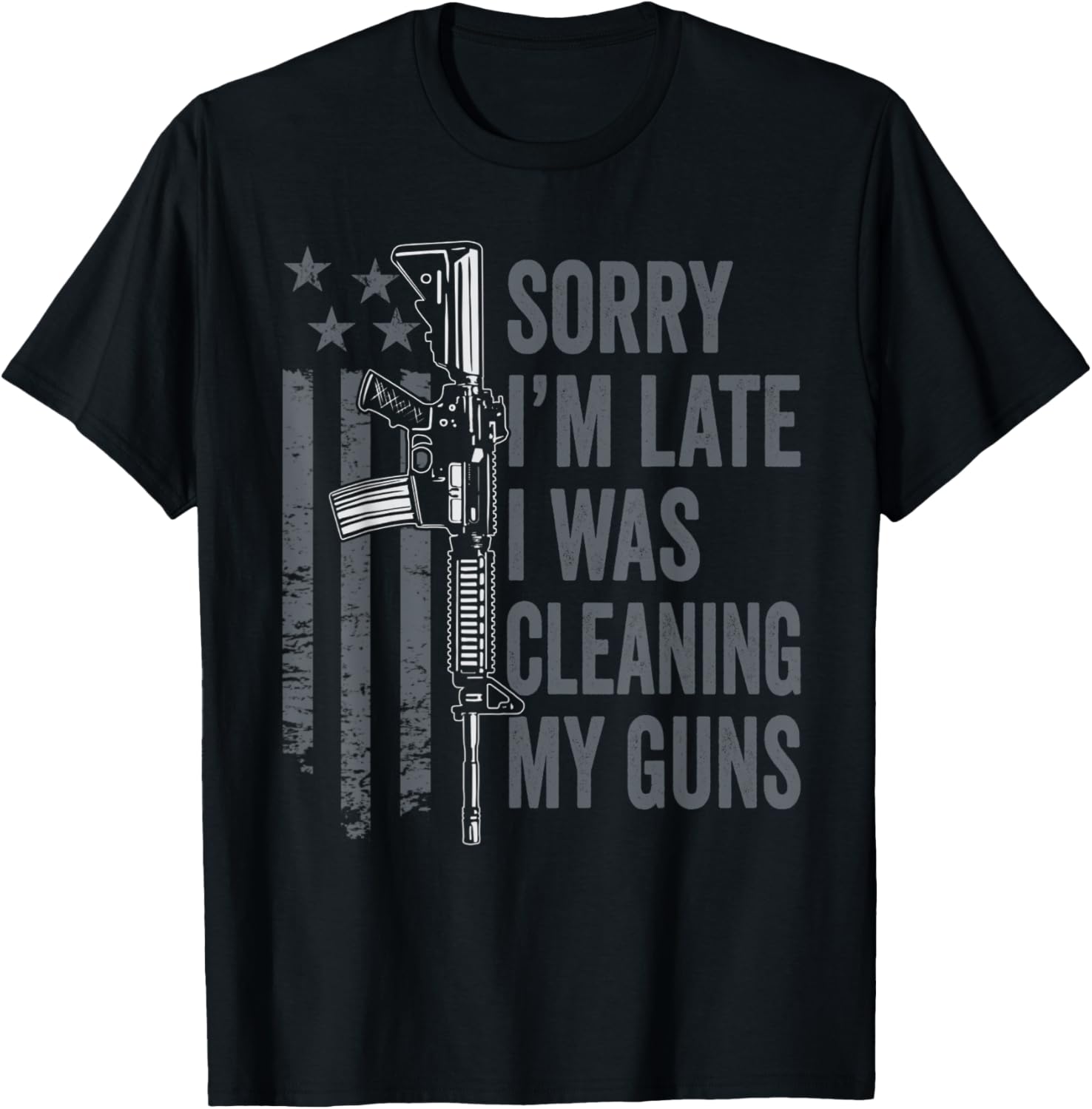 Sorry Im Late I Was Cleaning My Guns Funny Gun Joke