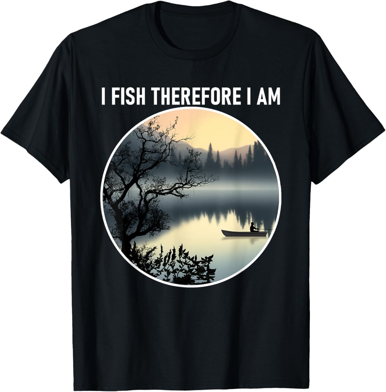 I Fish Therefore I Am Angler Fishing Boat