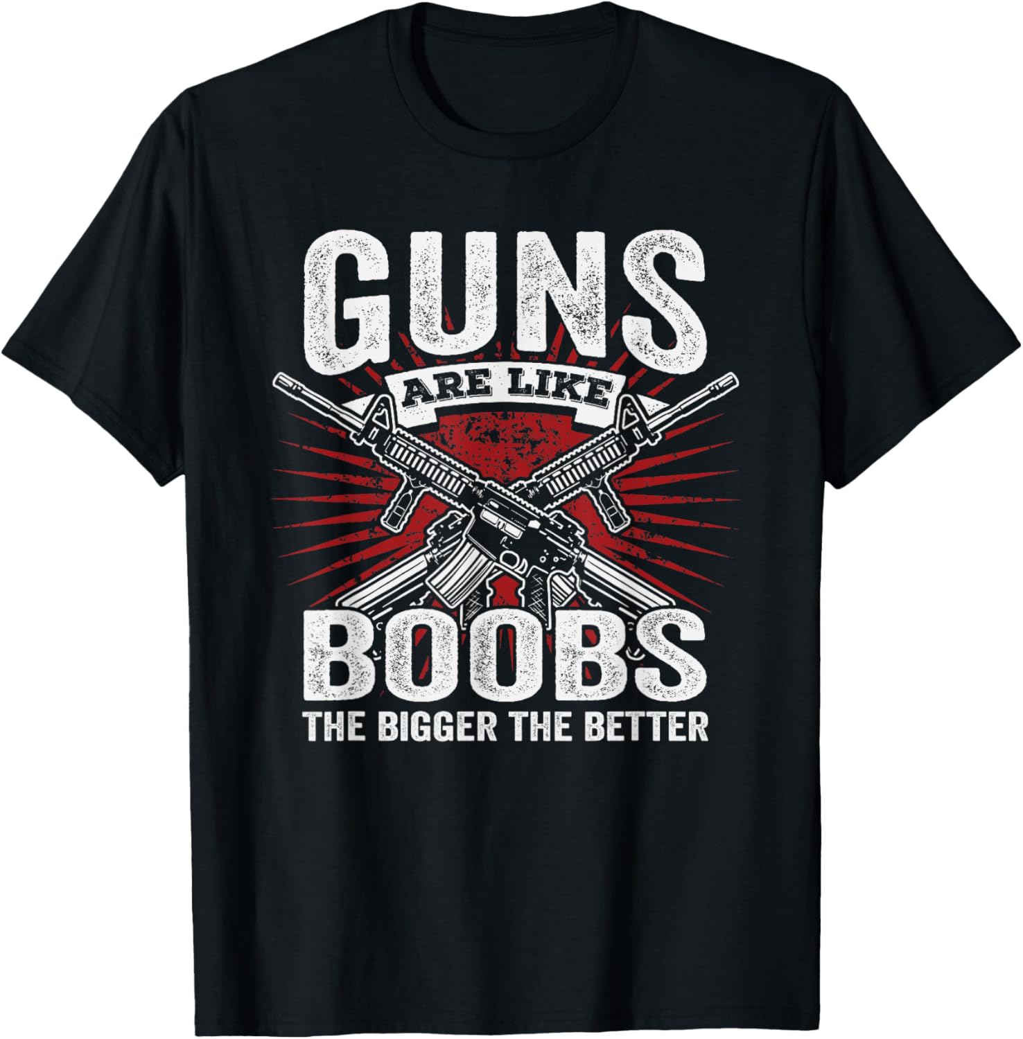 Guns Are Like Boobs Bigger Better Funny Mens Gun Joke