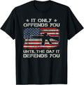 It Only Offends You Until Day It Defends You Pro Gun