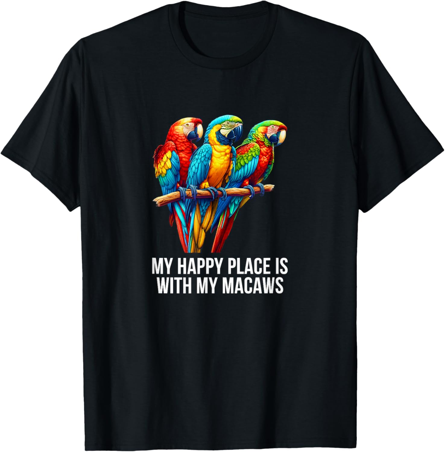 My Happy Place Is With My Macaws -