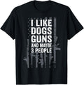 I Like Dogs Guns Maybe 3 People Funny Usa Gun Lover