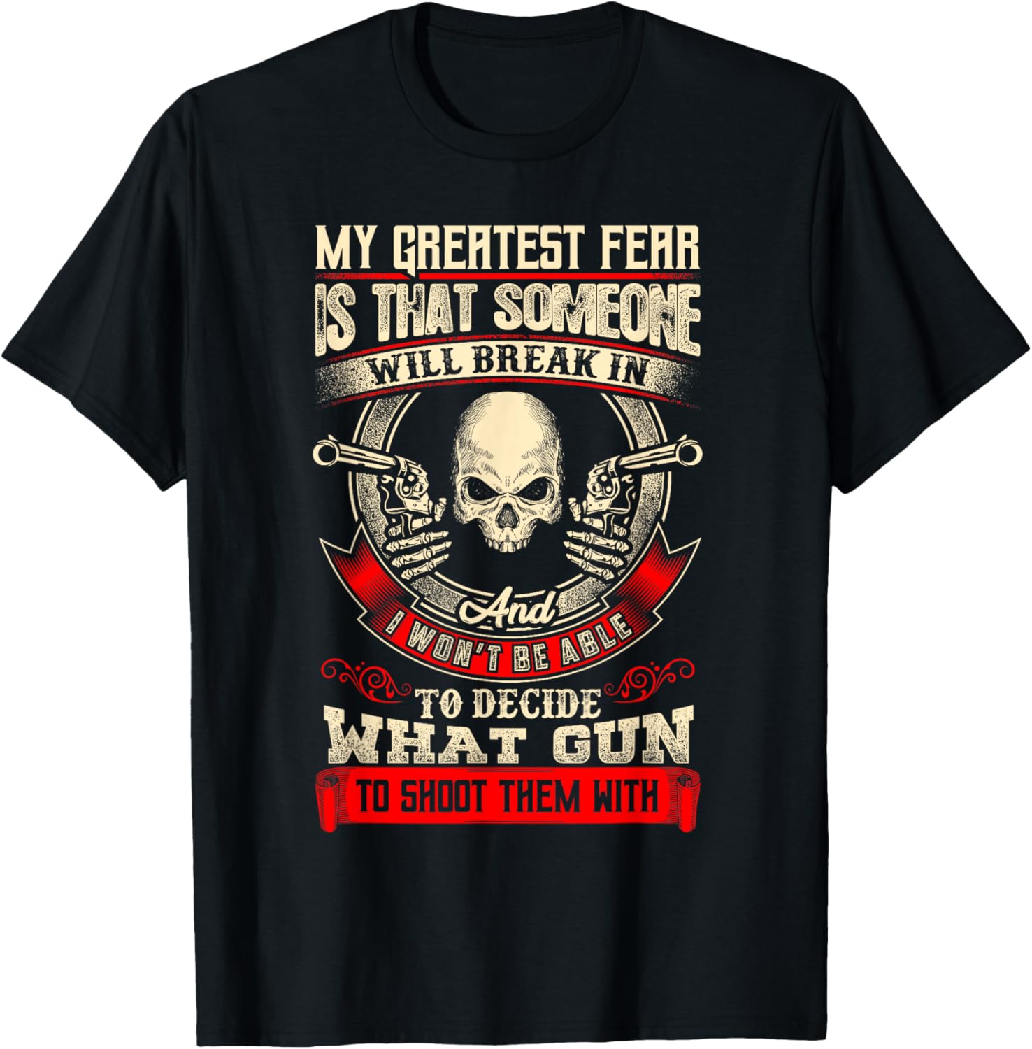 My Greatest Fear Is That Someone Will Break In Gun