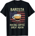 Barista Making Coffee Great Again American Flag Coffee Maker T-Shirt for Women Men