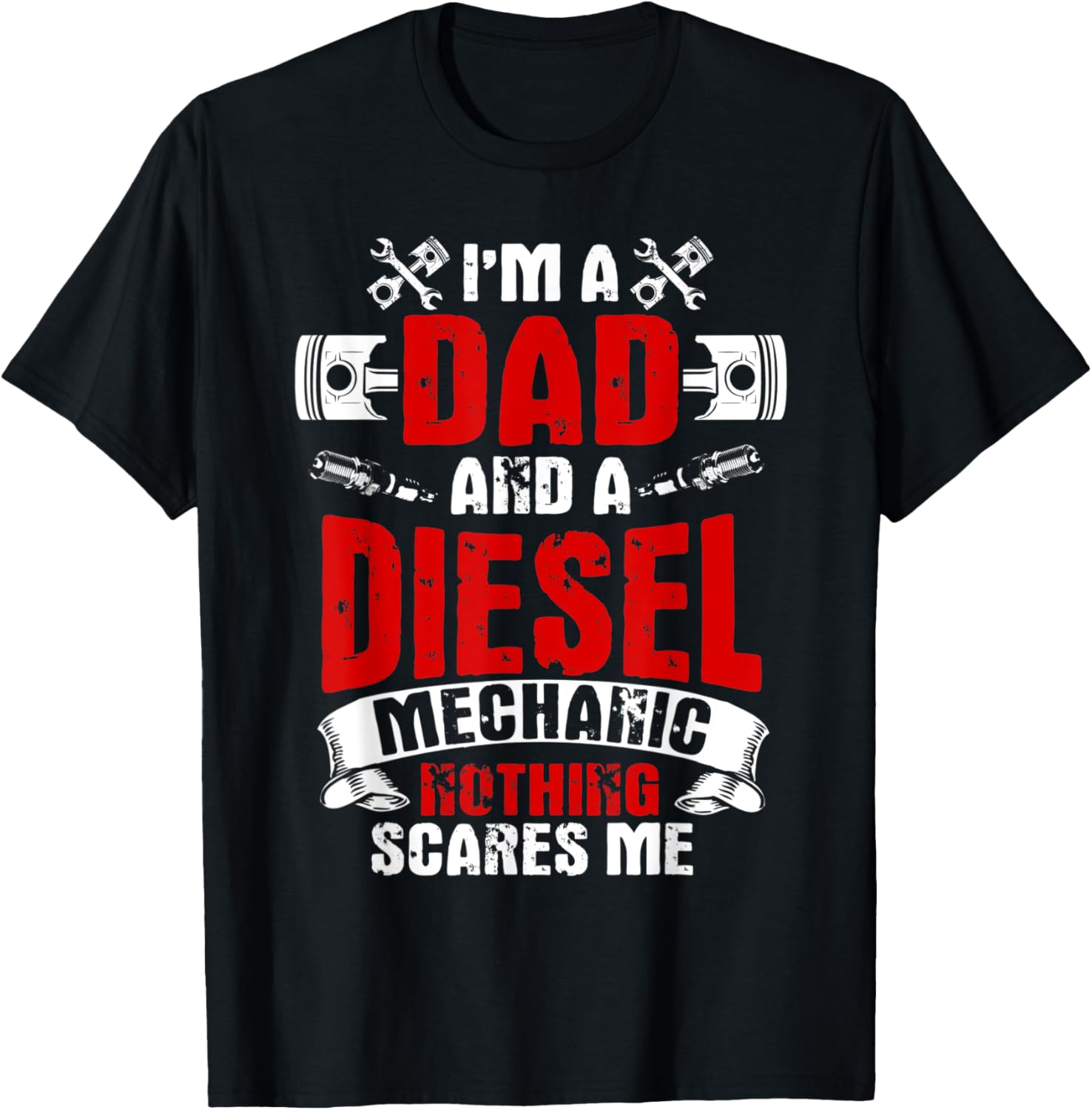 Diesel Mechanic Dad Not Afraid Of Anything Father