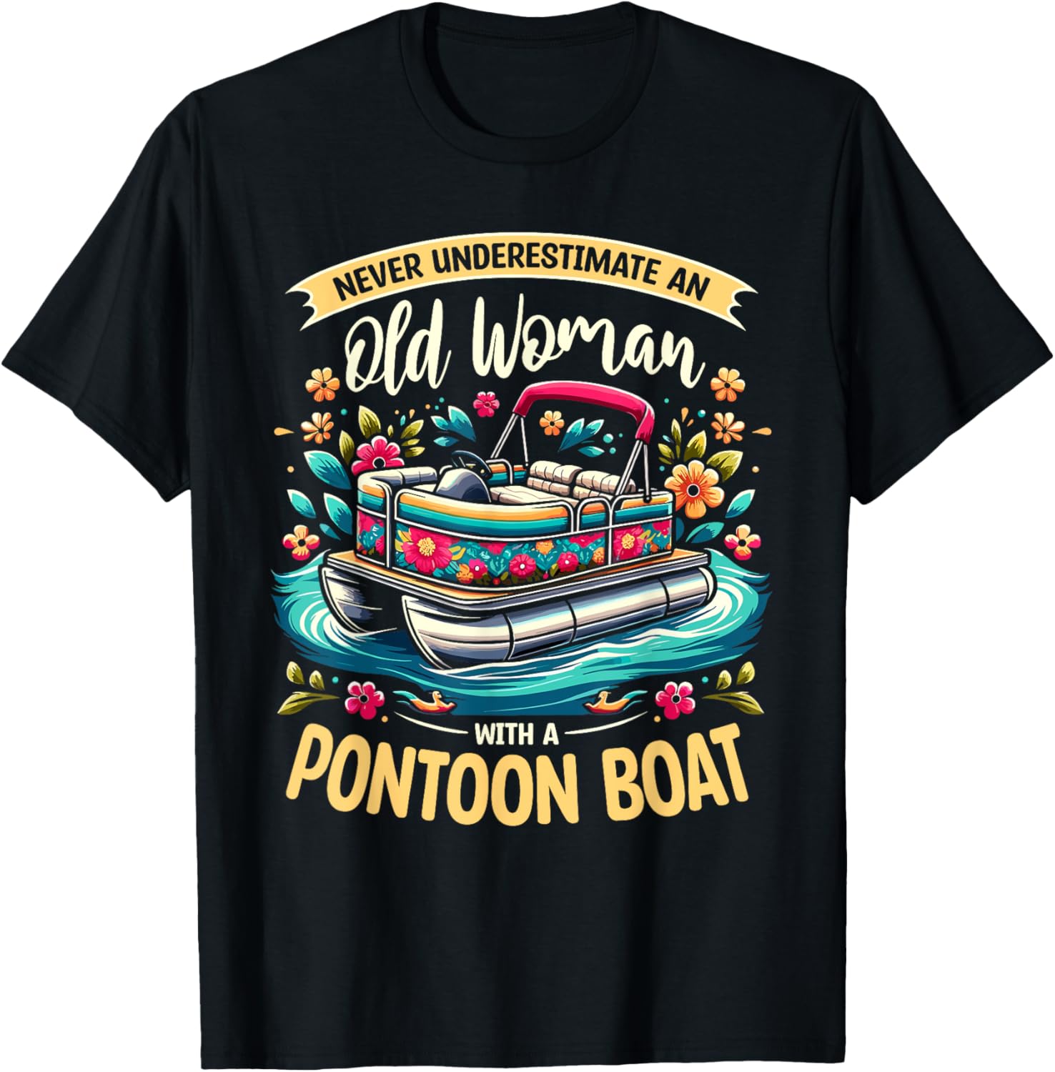 Never Underestimate An Old Woman A Pontoon Boat