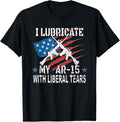 I Lubricate My Ar 5 Liberal Tears Gun Rights 2Nd Amendment
