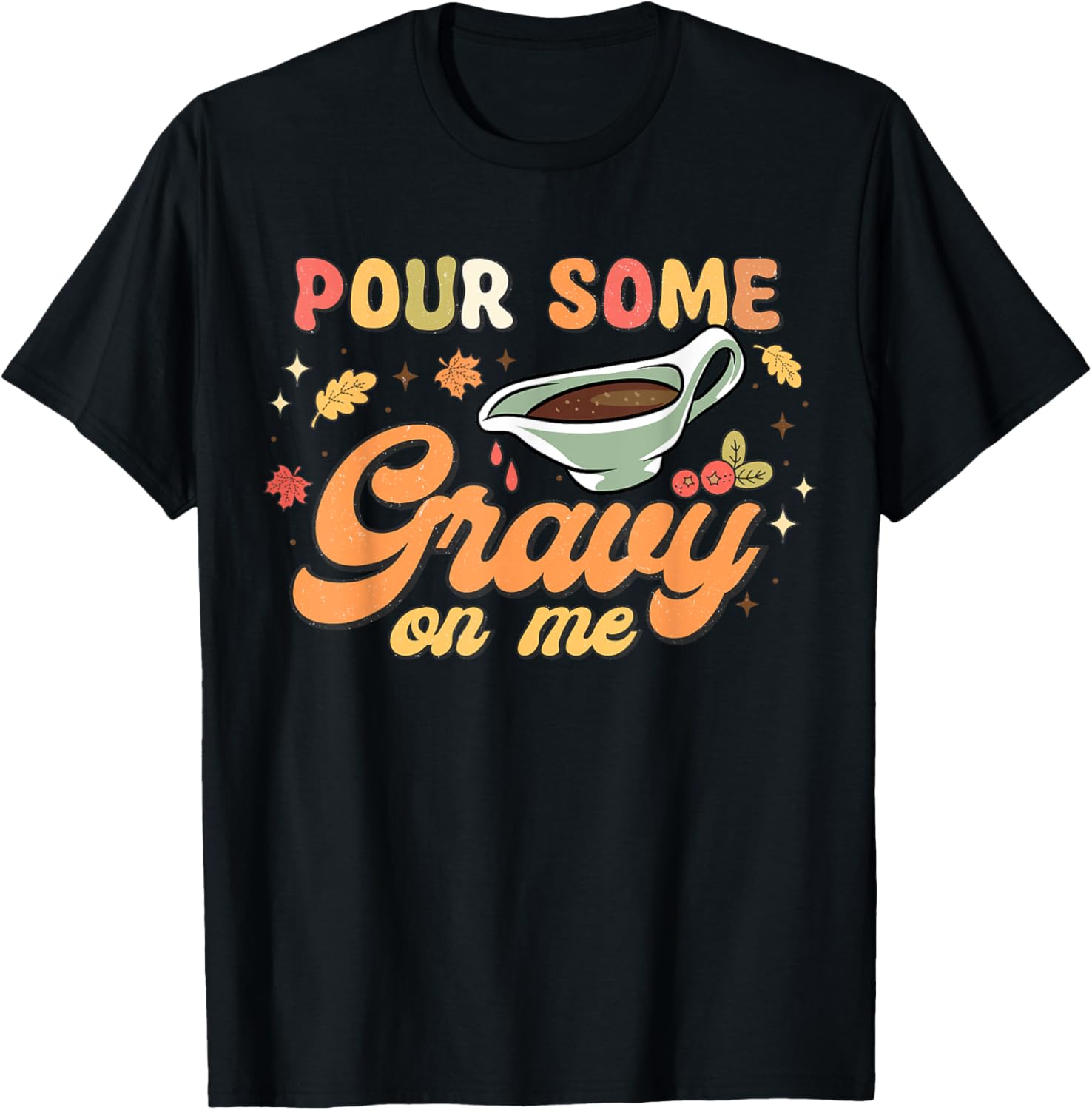 Funny Thanksgiving Pour Some Gravy On Me Gravy