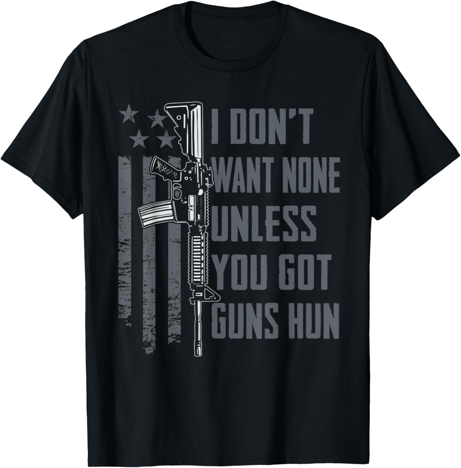 I Dont Want None Unless You Got Guns Hun Funny Gun Joke