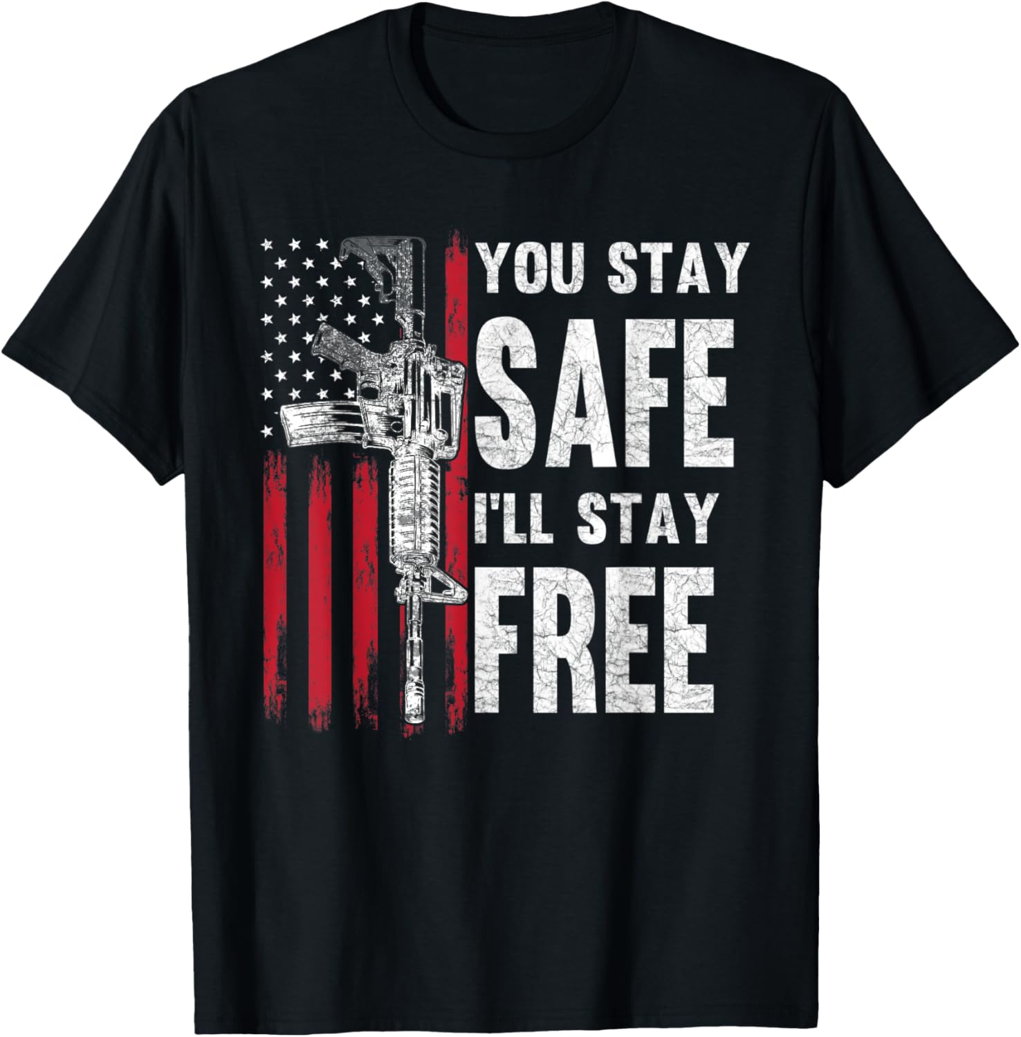 You Stay Safe Ill Stay Free Gun Rights 2Nd Amendment