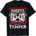 Dad I Have Beautiful Daughter A Gun A Nasty Temper T Shirt