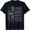I Like Guns Whiskey Maybe 3 People Funny Drinking Gun