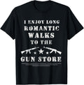 I Enjoy Long Romantic Walks To Gun Store Shooting