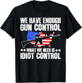 We Have Enough Gun Control What We Need Is Idiot Control