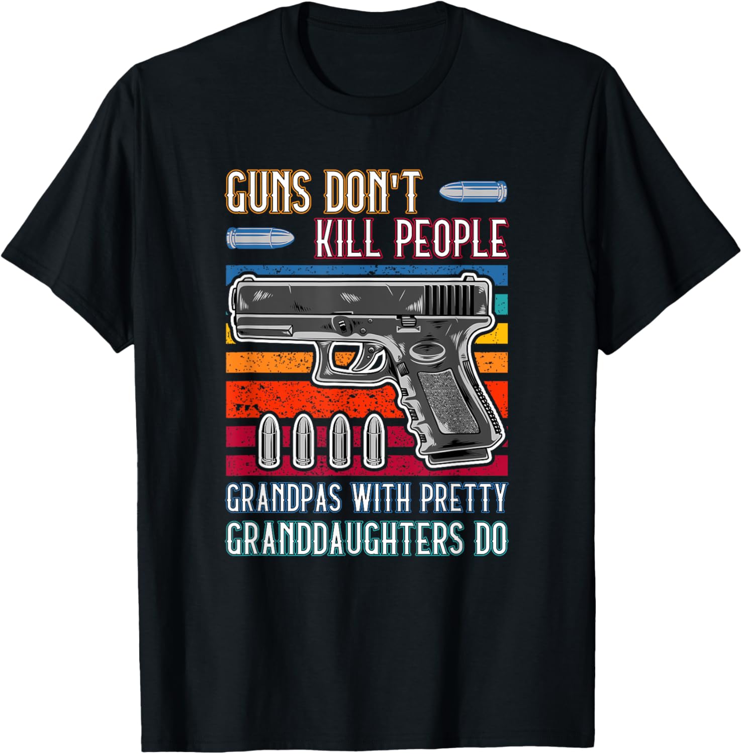 Guns Dont Kill People Grandpa With Pretty Granddaughters Do