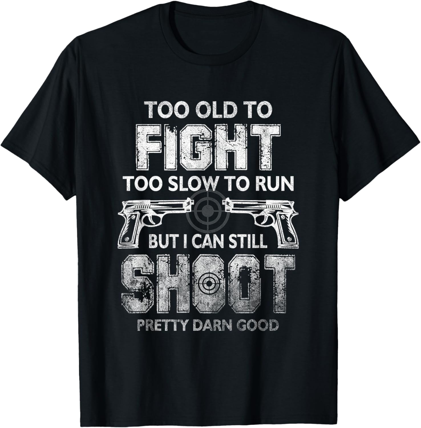 Too Old To Fight Too Slow To Run But I Can Still