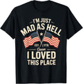 I'm Just Mad As Hell Cause I Loved This Place USA Flag