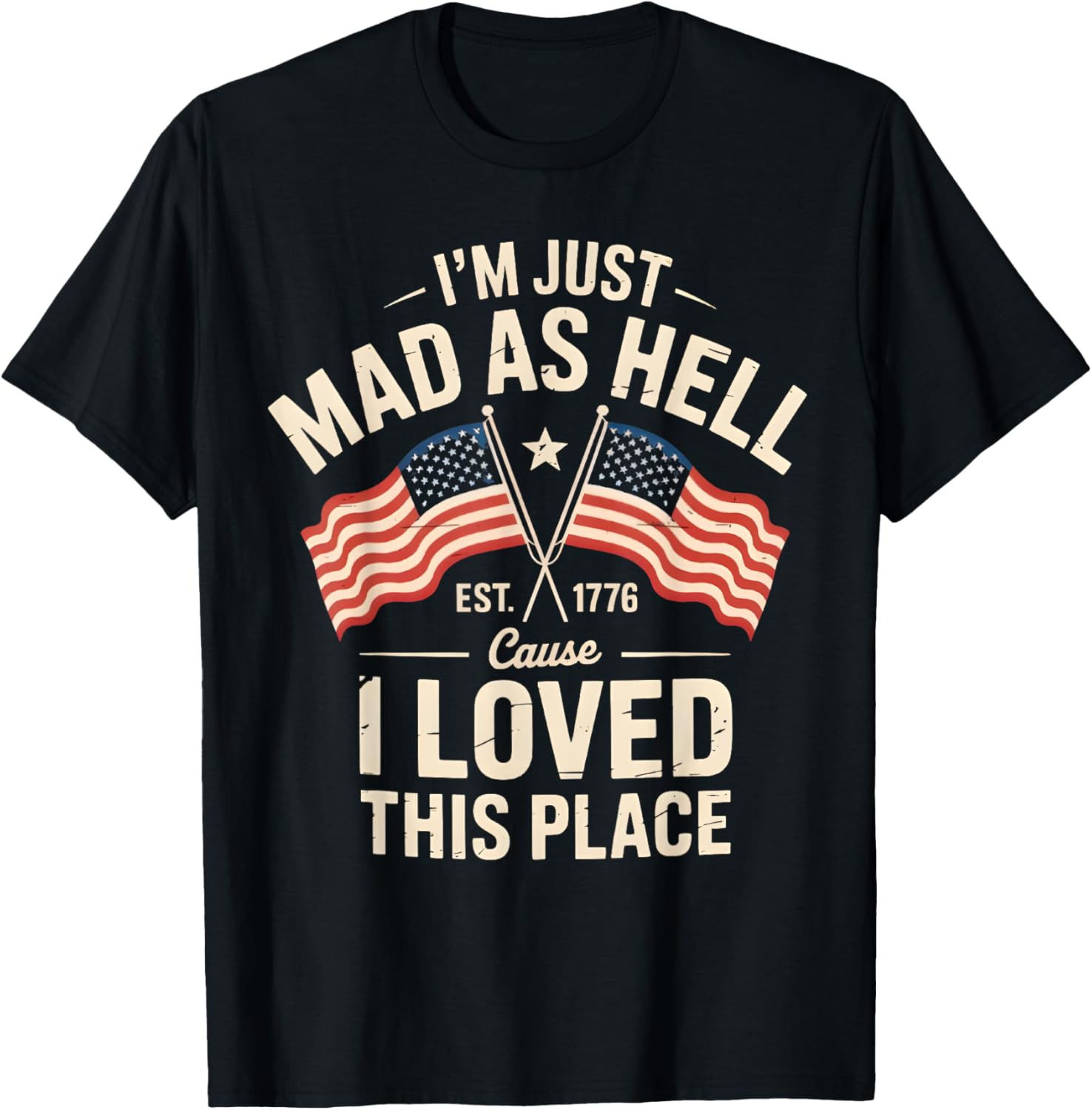 I'm Just Mad As Hell Cause I Loved This Place USA Flag