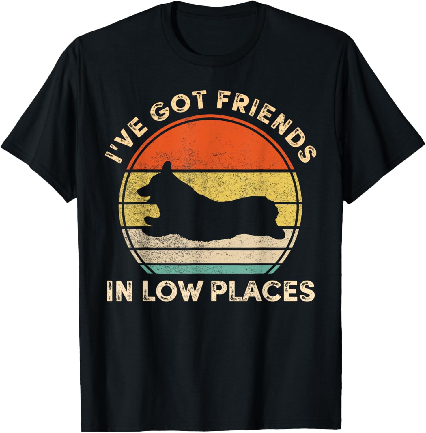 I've Got Friends In Low Places Funny Welsh Corgi Dog Lover Men Women Girls Kids