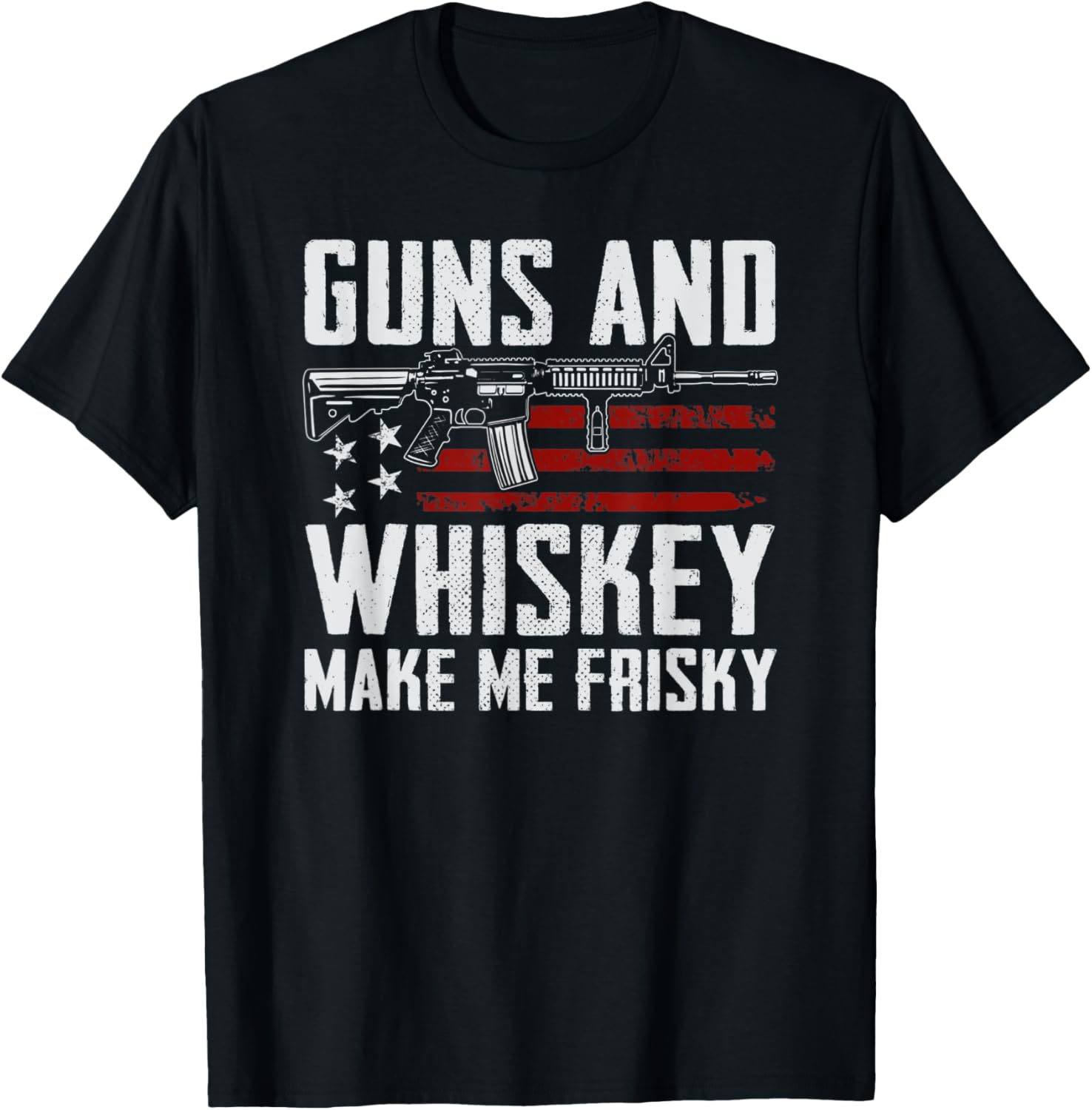 Guns Whiskey Make Me Frisky Drinking Joke Funny Gun