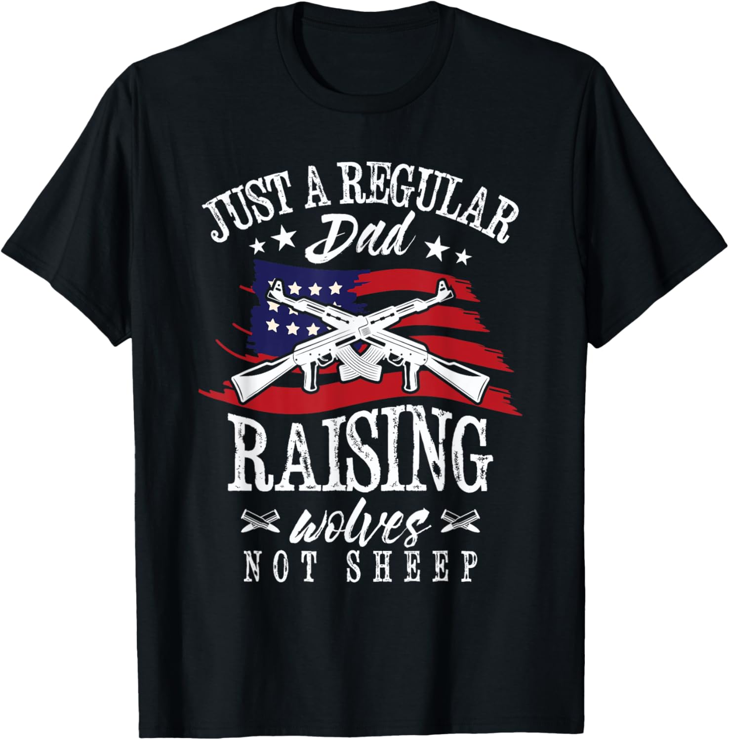 Just A Regular Dad Raising Wolves Not Sheep Pro Gun