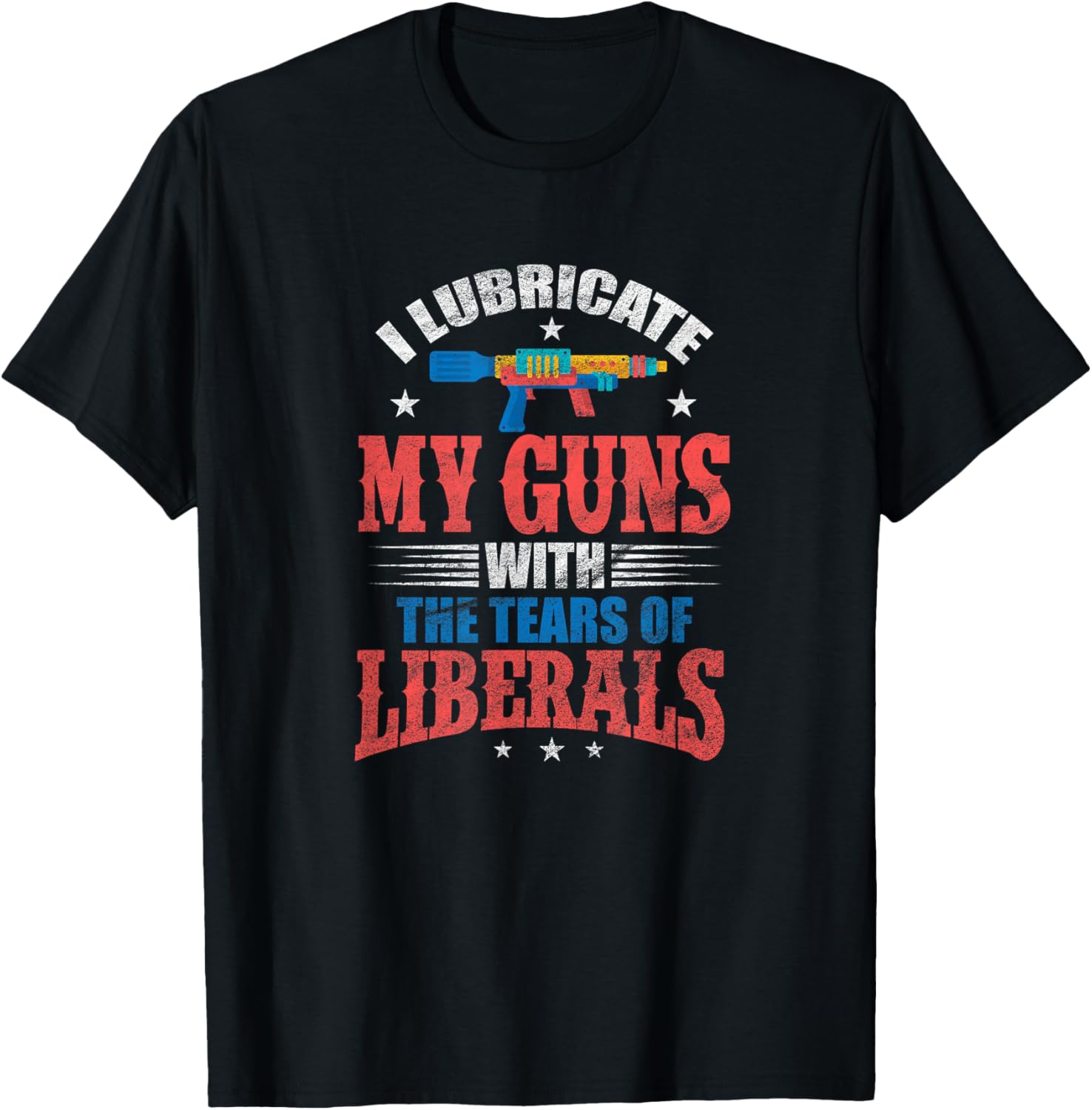 I Lubricate My Guns With Tears Of Liberals Squirt Gun