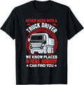 Never Mess With A Truck Driver We Know Places Where Nobody