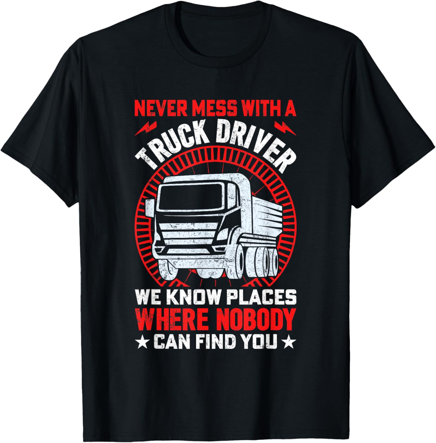 Never Mess With A Truck Driver We Know Places Where Nobody