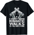 I Enjoy Long Romantic Walks To Gun Store Gun Owner