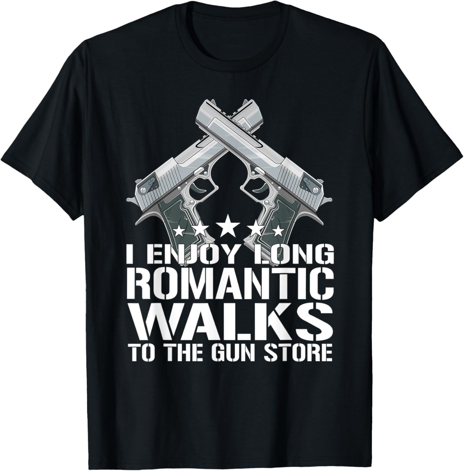 I Enjoy Long Romantic Walks To Gun Store Gun Owner