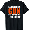 Mens I Asked A Gun She Bought Me This Shirt Funny Gun
