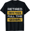 Mens Retired Cheese maker Full Time Grandpa