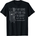 If My Guns Offend You Im Sorry Funny American Pro Gun